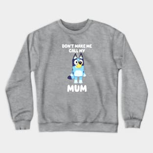 Bluey Don't Make Me Call My Mum Personalized Dad Dancing Birthday Dog Cartoon Crewneck Sweatshirt